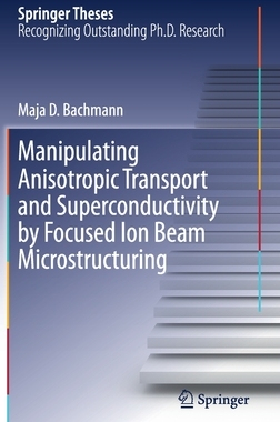 【预订】Manipulating Anisotropic Transport and Superconductivity by Focused Ion Beam Microstructuring