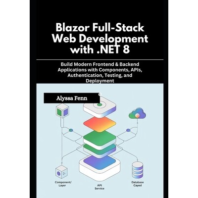预订 Blazor Full-Stack Web Development with .NET 8: Build Modern Frontend & Backend Applications with Components, APIs,