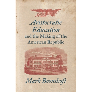 预订 Aristocratic Education and the Making of the American Republic *教育与美利坚合众国的建立: 9781469661360
