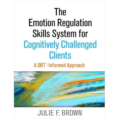 预订 The Emotion Regulation Skills System for Cognitively Challenged Clients: A Dbt-Informed Approach: 9781462533640