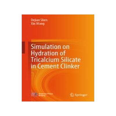 [预订]Simulation on Hydration of Tricalcium Silicate in Cement Clinker 9789819945979