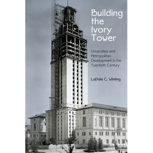 预订 Building the Ivory Tower: Universities and Metropolitan Development in the Twentieth Century 建造象牙塔:20世纪的大