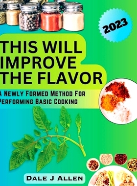 预订 This Will Improve The Flavor: A Newly Formed Method For Performing Basic Cooking 这会改善味道：一种新形成的基本烹饪