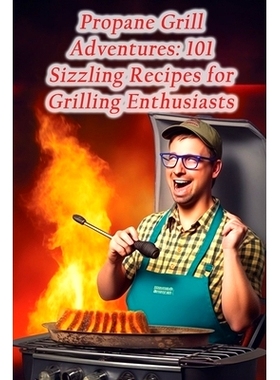 预订 Propane Grill Adventures: 101 Sizzling Recipes for Grilling Enthusiasts: 9798862736441