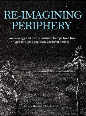 预订 Re-imagining Periphery: Archaeology and Text in Northern Europe from Iron Age to Viking and Early Medieval Periods