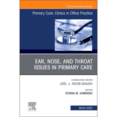 预订 Ear, Nose, and Throat Issues in Primary Care, An Issue of Primary Care: Clinics in Office Practice: Volume 52-1 初