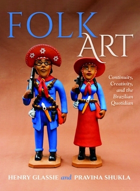 预订 Folk Art: Continuity, Creativity, and the Brazilian Quotidian 民间艺术：连续性、创造力和巴西日常生活: 9780253067210