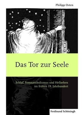 预订 Das Tor zur Seele: Schlaf, Somnambulismus und Hellsehen im frühen 19. Jahrhundert 通往灵魂：19世纪初的休眠，梦游和