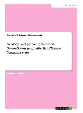 预订 Geology and petrochemistry of Gwon-Gwon pegmatite field Wamba, Nasarawa state: 9783656643487