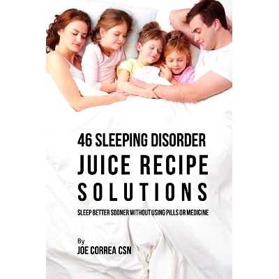 预订 46 Sleeping Disorder Juice Recipe Solutions: Sleep Better Sooner without Using Pills or Medicine: 9781978394377