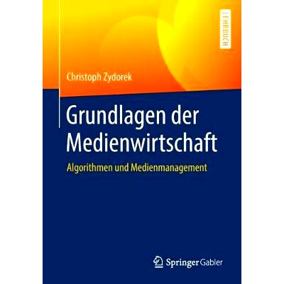 预订 Grundlagen der Medienwirtschaft: Algorithmen und Medienmanagement: 9783658152512