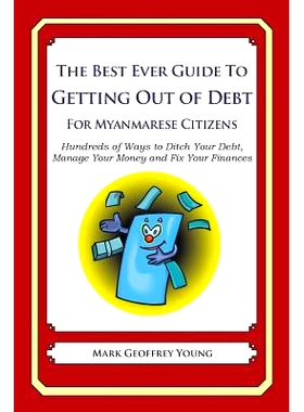 预订 The Best Ever Guide to Getting Out of Debt For Myanmarese Citizens: Hundreds of Ways to Ditch Your Debt, Manage You