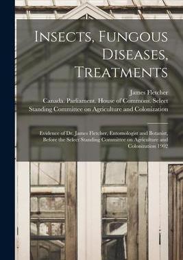 [预订]Insects, Fungous Diseases, Treatments [microform]: Evidence of Dr. James Fletcher, Entomologist and  9781014641151