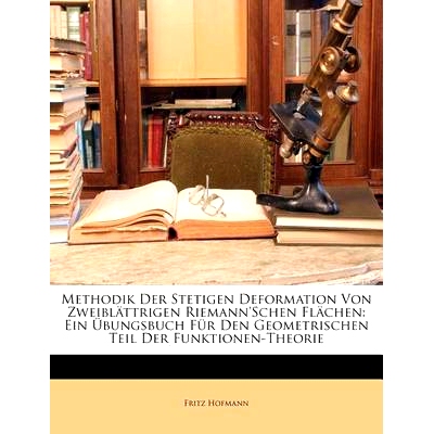 预订 Methodik Der Stetigen Deformation Von Zweiblattrigen Riemann’schen Flachen: Ein Ubungsbuch Fur Den Geometrischen T