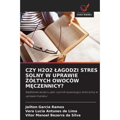 预订 CZY H2O2 LAGODZI STRES SOLNY W UPRAWIE  ÓLTYCH OWOCÓW M CZENNICY?: Nadtlenek wodoru jako czynnik wywolujacy stres