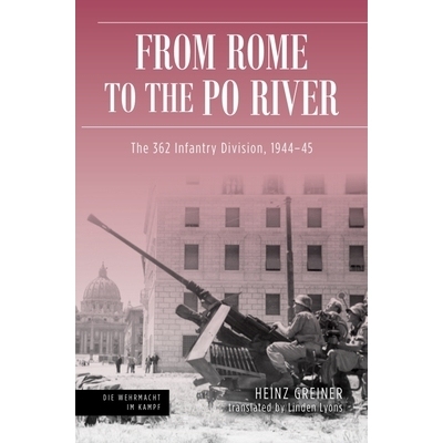 预订 From Rome to the Po River: Defensive Operations of the 362nd Infantry Division in Italy, 1944–1945 从罗马到波河：
