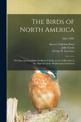 [预订]The Birds of North America: the Descriptions of Species Based Chiefly on the Collections in the Muse 9781014555489