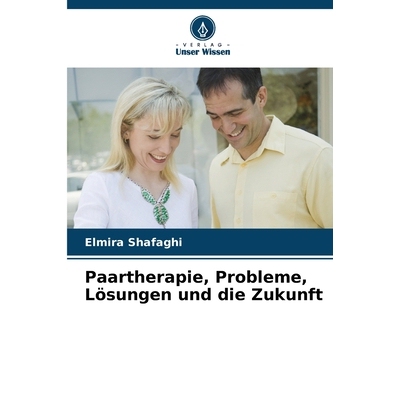 预订 Paartherapie, Probleme, Lösungen und die Zukunft: DE: 9786209348433