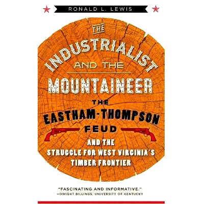 预订 The Industrialist and the Mountaineer: The Eastham-Thompson Fued and the Struggle for West Virginia’s Timber Front