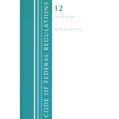 预订 Code of Federal Regulations, Title 12 Banks and Banking 347-599, Revised as of January 1, 2021 联邦法规：Title 12 B