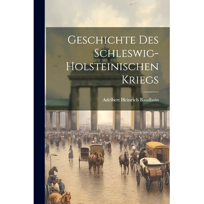 预订 Geschichte des Schleswig-Holsteinischen Kriegs: 9781022129450