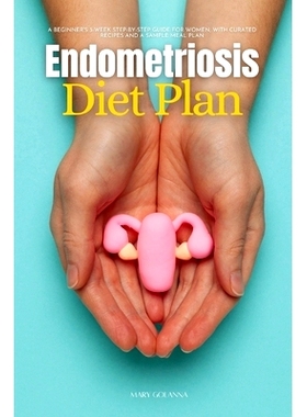 预订 Endometriosis Diet Plan: A Beginner’s 3-Week Step-by-Step Guide for Women, With Curated Recipes and a Sample Meal