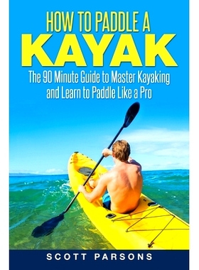 预订 How to Paddle a Kayak: The 90 Minute Guide to Master Kayaking and Learn to Paddle Like a Pro: 9781520962146