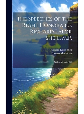 预订 The Speeches of the Right Honorable Richard Lalor Sheil, M.P.: With a Memoir, &c: 9781020372391