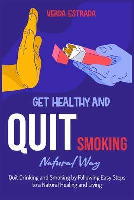 [预订]Get Healthy and Quit Smoking Natural Way: : Quit Drinking and Smoking by Following Easy Steps to a N 9781915322326