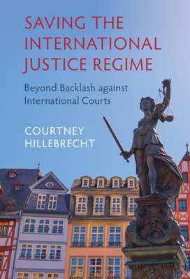 【预订】Saving the International Justice Regime: Beyond Backlash Against International Courts