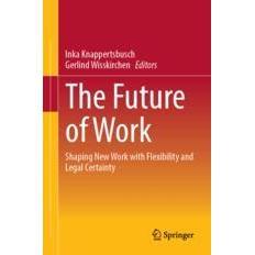 预订 The Future of Work: Shaping New Work with Flexibility and Legal Certainty工作的未来：塑造具有灵活性与法律确定性的新