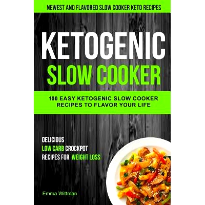 预订 Ketogenic Slow Cooker: 100 Easy Ketogenic Slow Cooker Recipes to Flavor Your Life (Newest and Flavored Slow Cooker