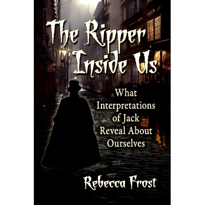 预订 The Ripper Inside Us: What Interpretations of Jack Reveal about Ourselves: What Interpretations of Jack Reveal Abou