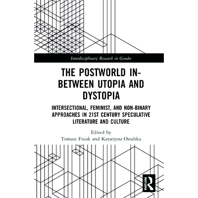 预订 The Postworld In-Between Utopia and Dystopia: Intersectional, Feminist, and Non-Binary Approaches in 21st Century S