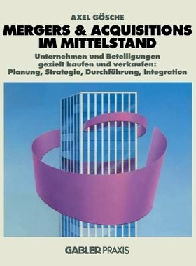 预订 Mergers & Acquisitions im Mittelstand: Unternehmen und Beteiligungen gezielt kaufen und verkaufen: Planung, Strateg