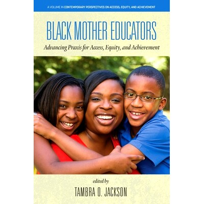 预订 Black Mother Educators: Advancing Praxis for Access, Equity and Achievement: 9781648024030