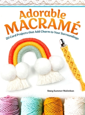 预订 Adorable Macrame: 20 Cord Projects That Add Charm to Your Surroundings 可爱的花边结：20 种可为您的周围环境增添魅力