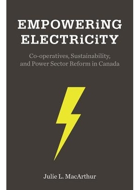 预订 Empowering Electricity: Co-Operatives, Sustainability, and Power Sector Reform in Canada 授权的电流：合作社，可持续