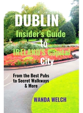 预订 Dublin: Insider’s Guide to Ireland’s Capital City, from the Best Pubs to Secret Walkways & more: 9798378594108