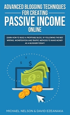 【预订】Advanced Blogging Techniques for Creating Passive Income Online: Learn How To Build a Profitable Blog, By ...