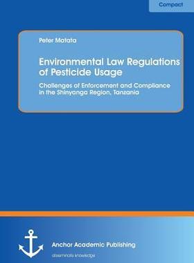 [预订]Environmental Law Regulations of Pesticide Usage: Challenges of Enforcement and Compliance in the Sh 9783954890163