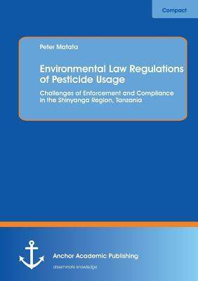 [预订]Environmental Law Regulations of Pesticide Usage: Challenges of Enforcement and Compliance in the Sh 9783954890163