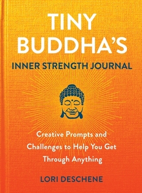 预订 Tiny Buddha’s Inner Strength Journal: Creative Prompts and Challenges to Help You Get Through Anything: 9780806542