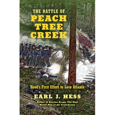 预订 The Battle of Peach Tree Creek: Hood’s First Effort to Save Atlanta 桃树小河之战：霍德拯救亚特兰大的*努力: 9781469