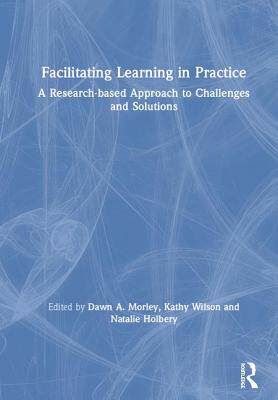 【预订】Facilitating Learning in Practice: a research based approach to challenges and solutions