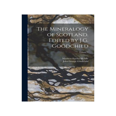 [预订]The Mineralogy of Scotland. Edited by J.G. Goodchild; Volume 1 9781016361910