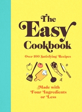 预订 The Easy Cookbook: Over 100 Satisfying Recipes Made with Four Ingredients or Less