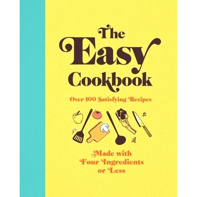 预订 The Easy Cookbook: Over 100 Satisfying Recipes Made with Four Ingredients or Less