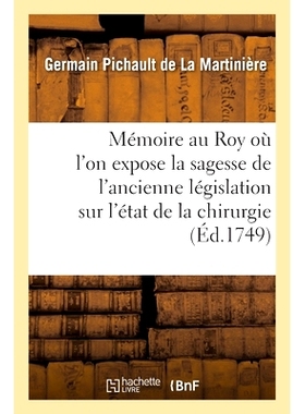 预订 Mémoire au Roy par son premier chirurgien où l’on expose la sagesse de l’ancienne législation *位外科医生写