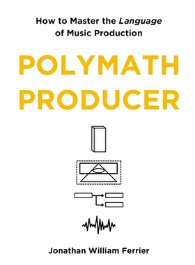 预订 Polymath Producer: How to Master the Language of Music Production: 9781763717404